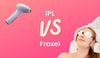 IPL vs Fraxel